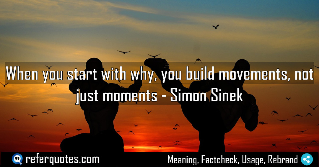 When you start with why you build movements Meaning Factcheck Usage