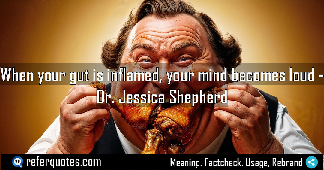 When your gut is inflamed your mind becomes Meaning Factcheck Usage