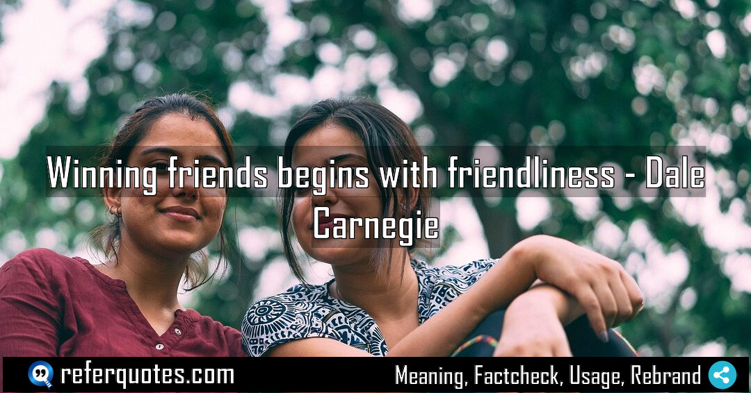 Winning friends begins with friendliness Meaning Factcheck Usage