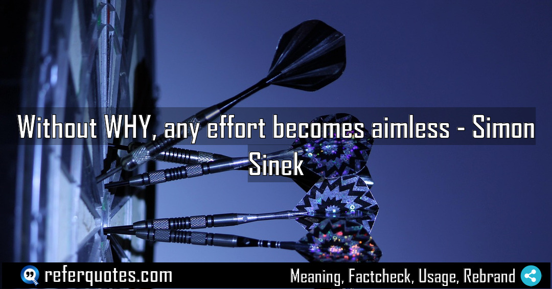 Without WHY any effort becomes aimless Meaning Factcheck Usage