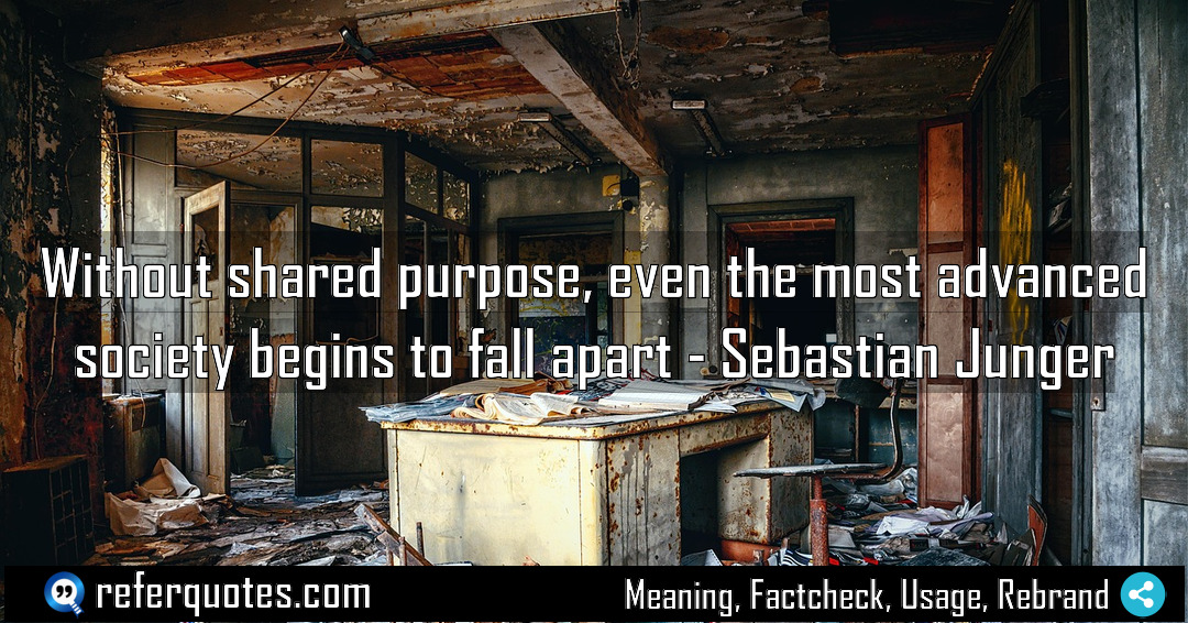 Without shared purpose even the most advanced society Meaning Factcheck Usage