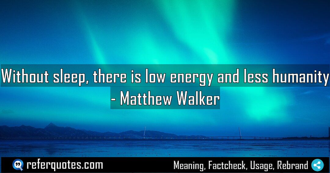 Without sleep there is low energy and less Meaning Factcheck Usage
