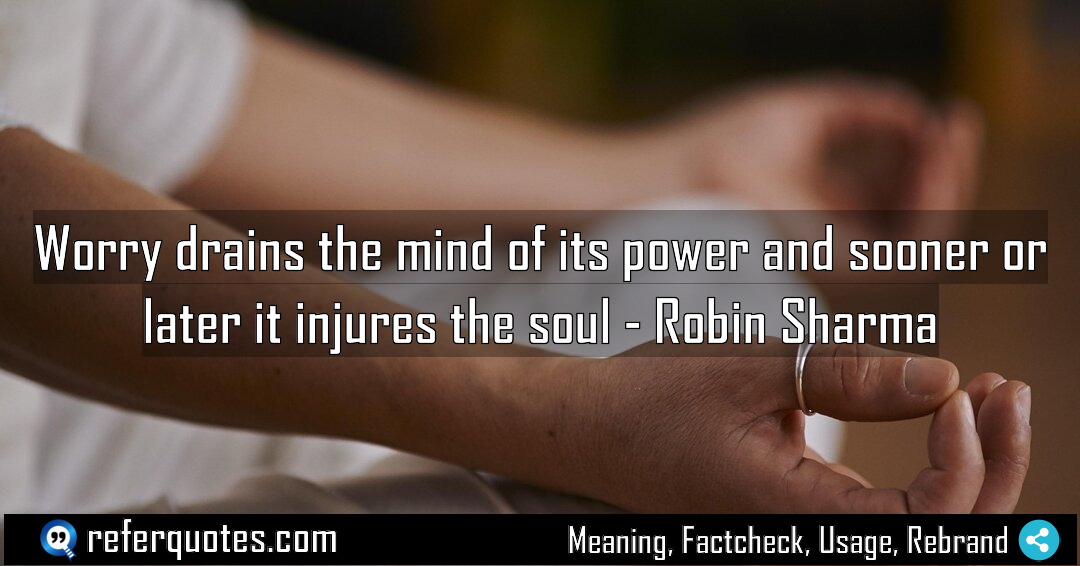 Worry drains the mind of its power and Meaning Factcheck Usage