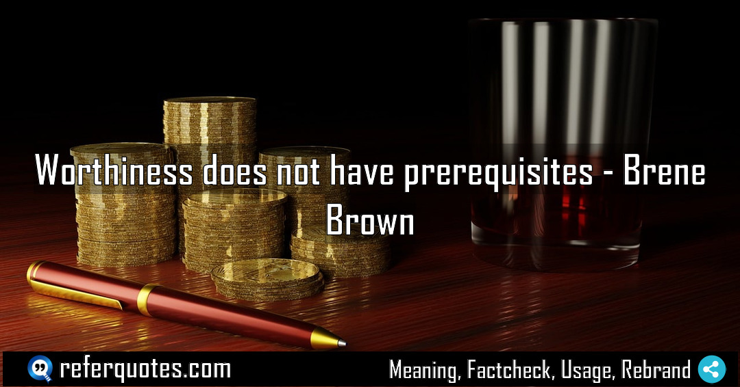 Worthiness does not have prerequisites Meaning Factcheck Usage