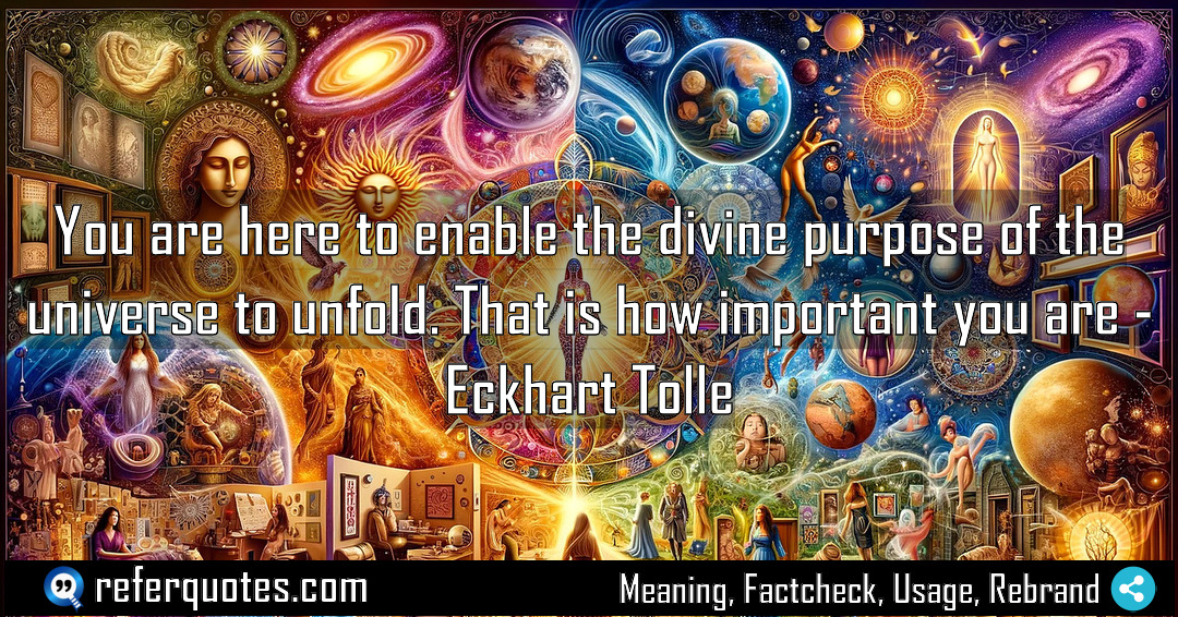 You are here to enable the divine purpose Meaning Factcheck Usage