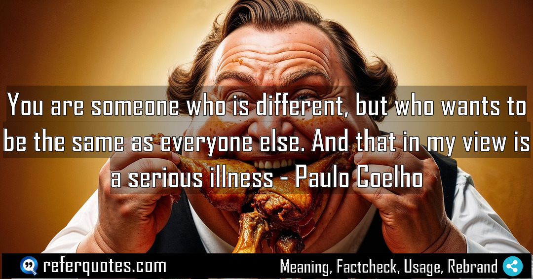 You are someone who is different but who Meaning Factcheck Usage
