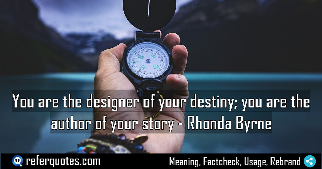 You are the designer of your destiny you Meaning Factcheck Usage