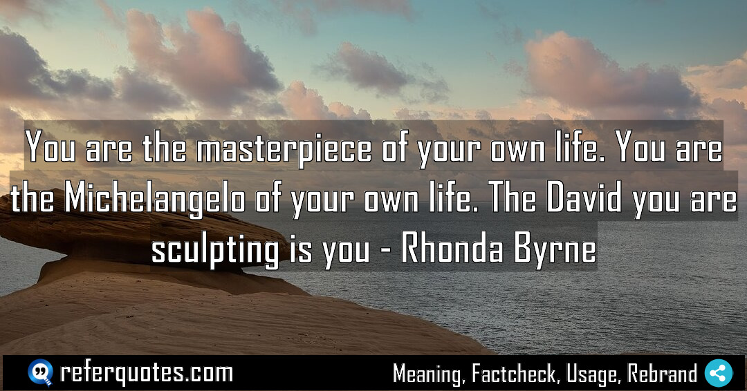 You are the masterpiece of your own life Meaning Factcheck Usage