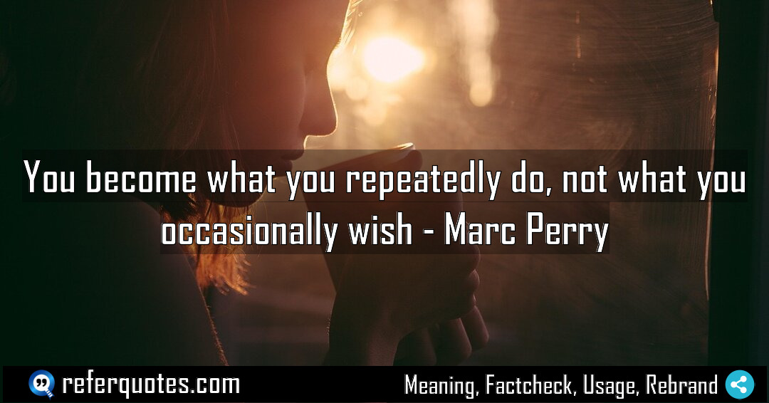 You become what you repeatedly do not what Meaning Factcheck Usage
