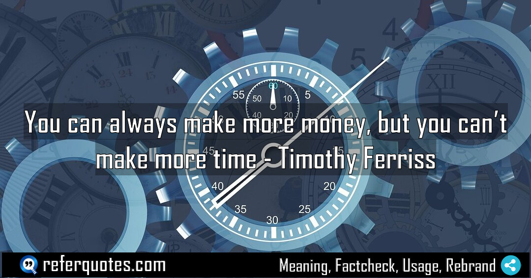 You can always make more money but you Meaning Factcheck Usage