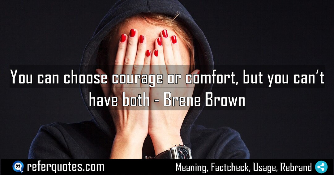 You can choose courage or comfort but you Meaning Factcheck Usage