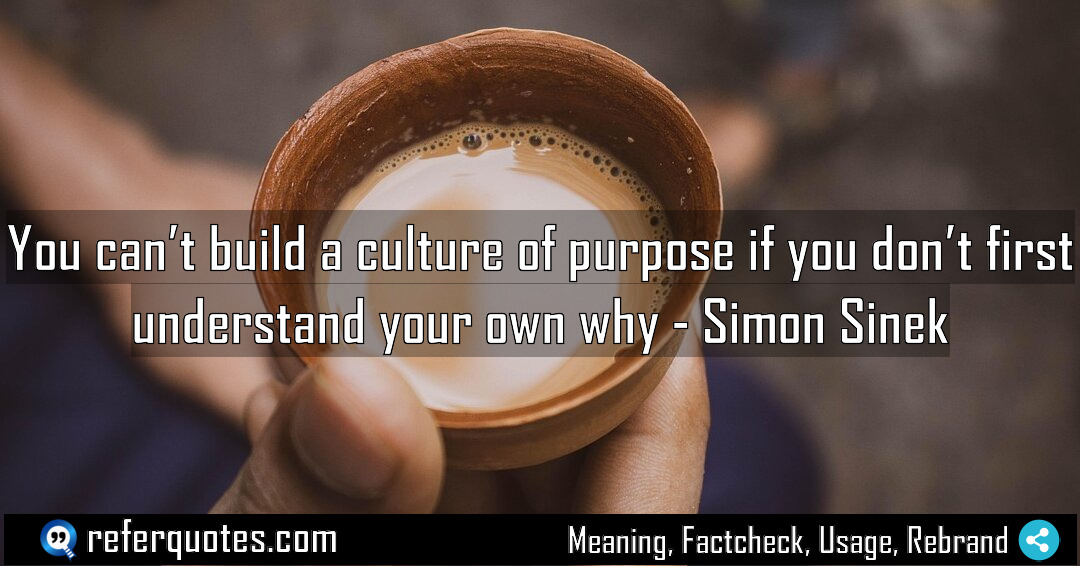 You can t build a culture of purpose Meaning Factcheck Usage