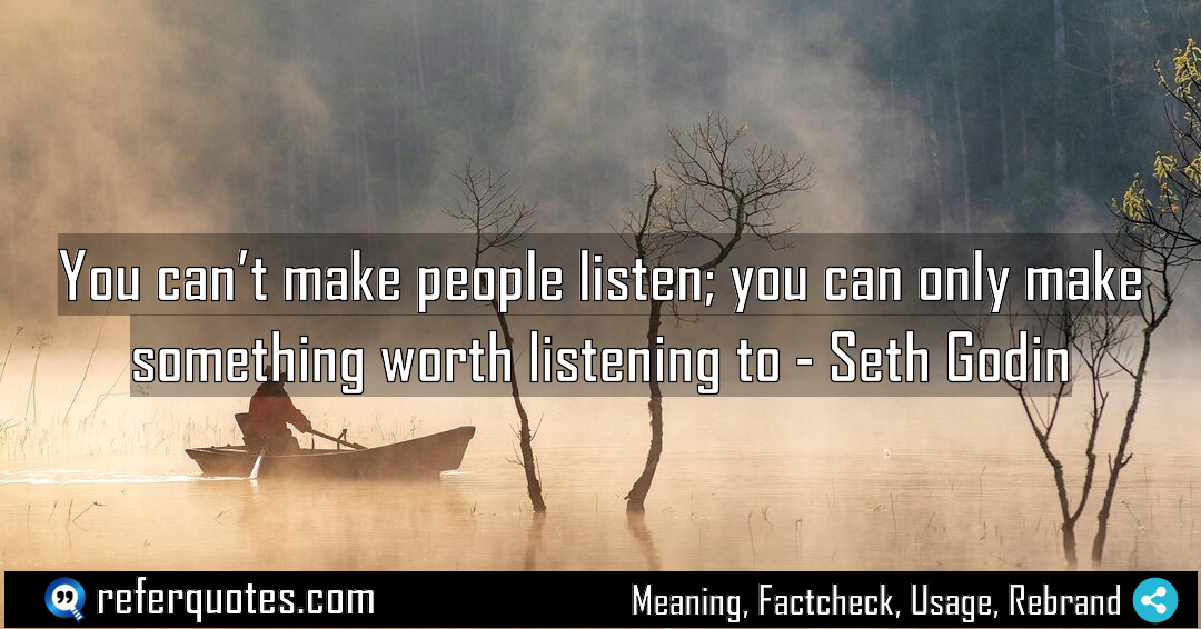 You can t make people listen you can Meaning Factcheck Usage