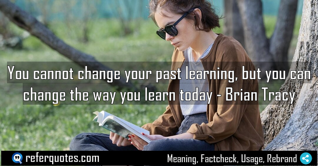 You cannot change your past learning but you Meaning Factcheck Usage