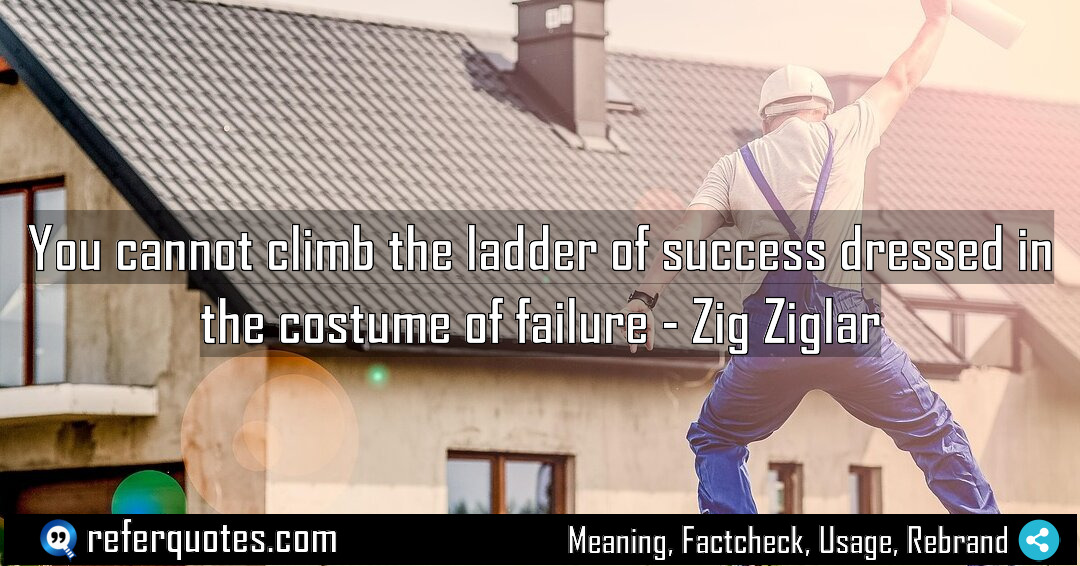 You cannot climb the ladder of success dressed Meaning Factcheck Usage