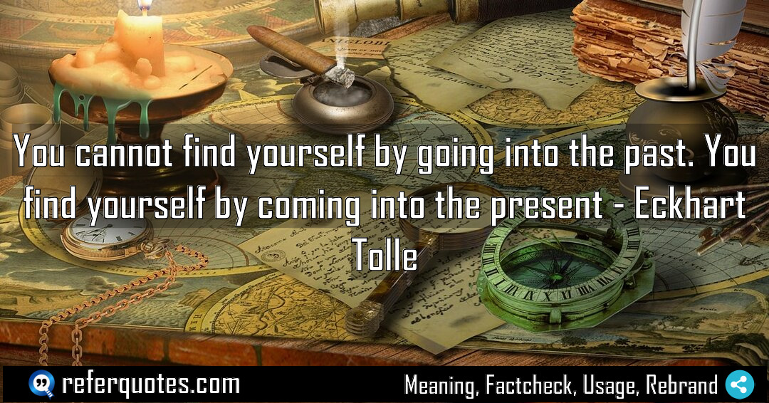 You cannot find yourself by going into the Meaning Factcheck Usage