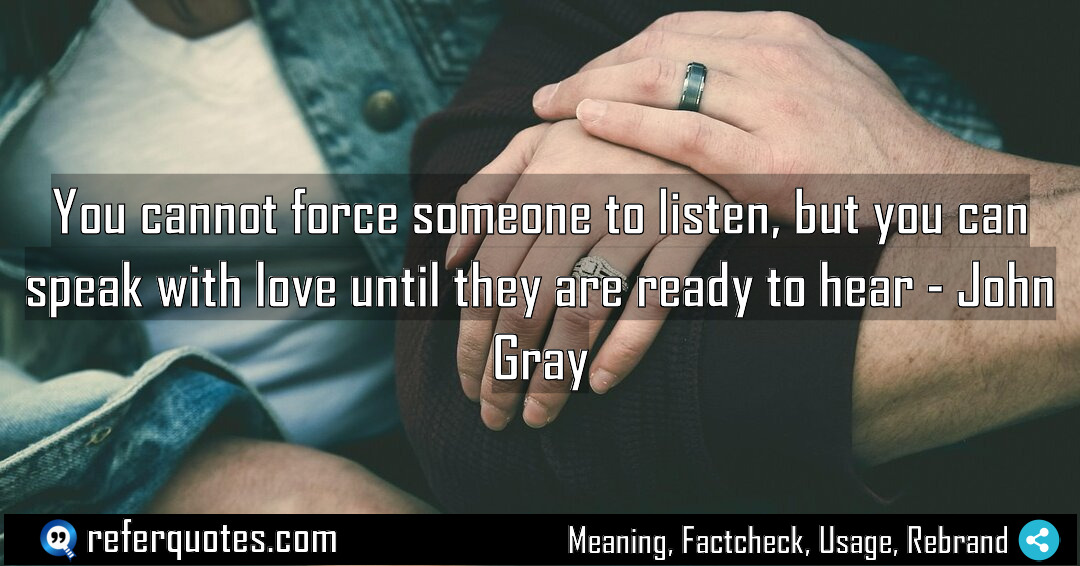You cannot force someone to listen but you Meaning Factcheck Usage