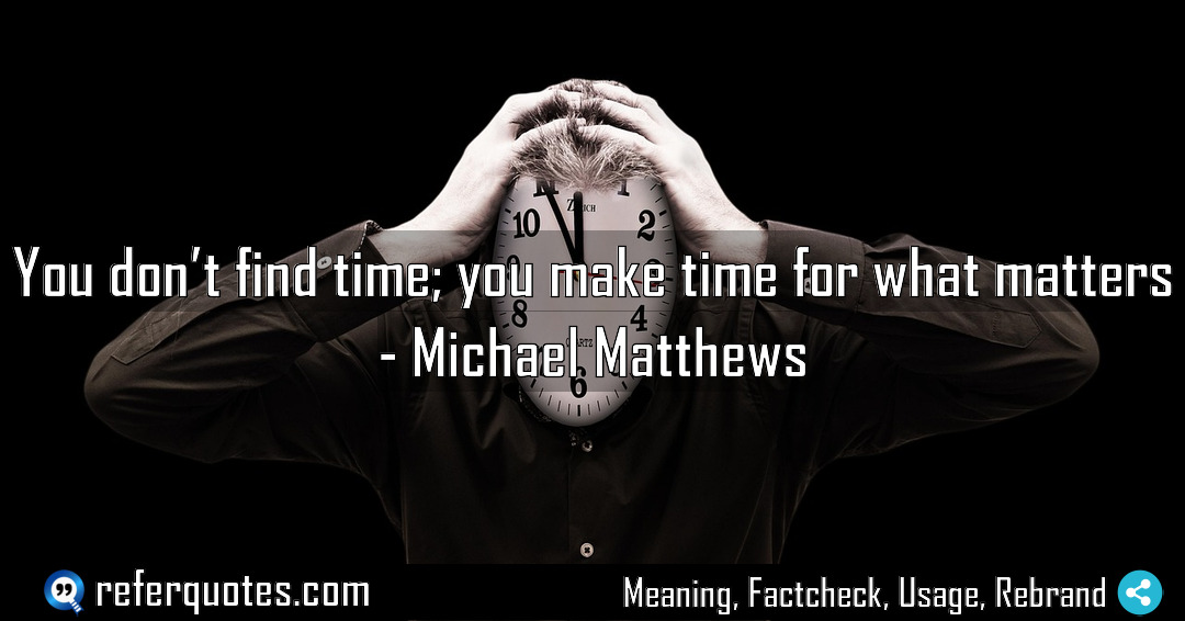 You don t find time you make time Meaning Factcheck Usage