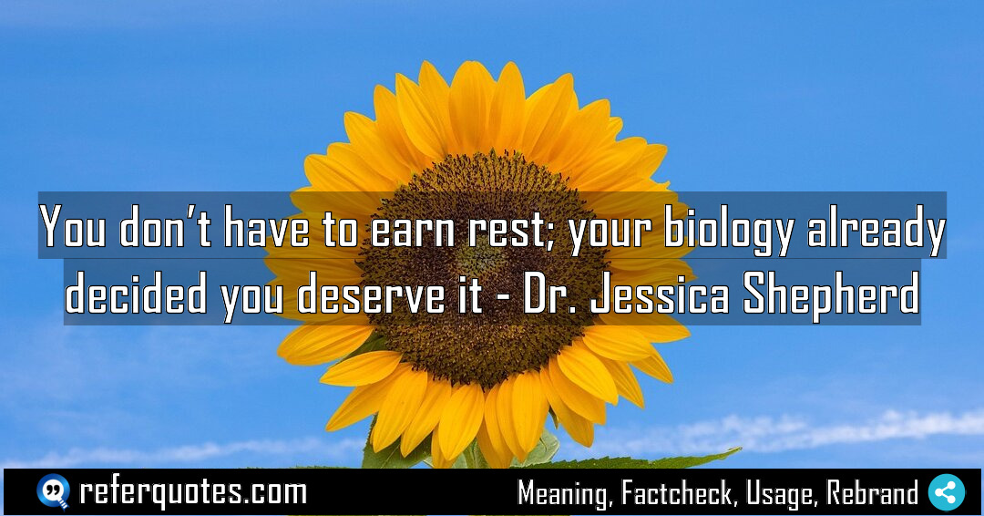 You don t have to earn rest your Meaning Factcheck Usage