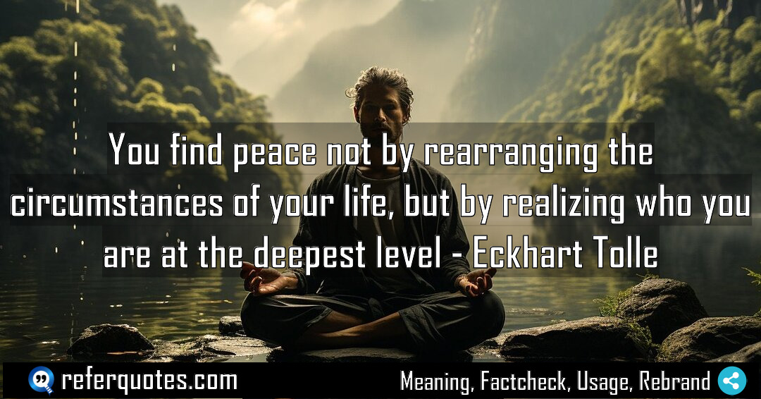 You find peace not by rearranging the circumstances Meaning Factcheck Usage