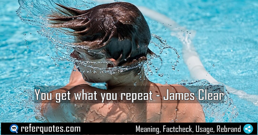 You get what you repeat Meaning Factcheck Usage