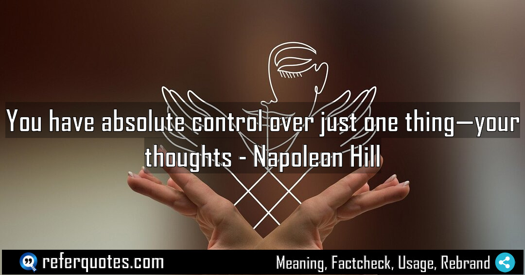 You have absolute control over just one thing Meaning Factcheck Usage