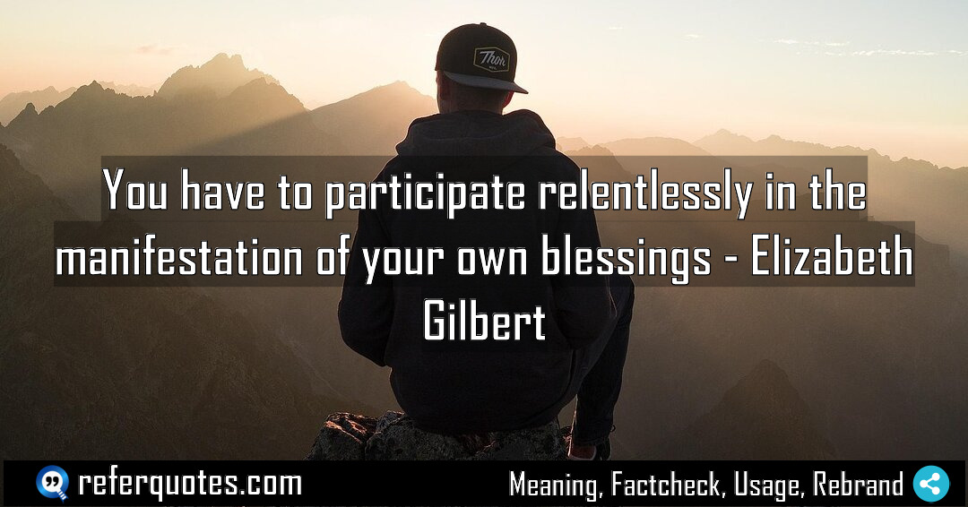 You have to participate relentlessly in the manifestation Meaning Factcheck Usage