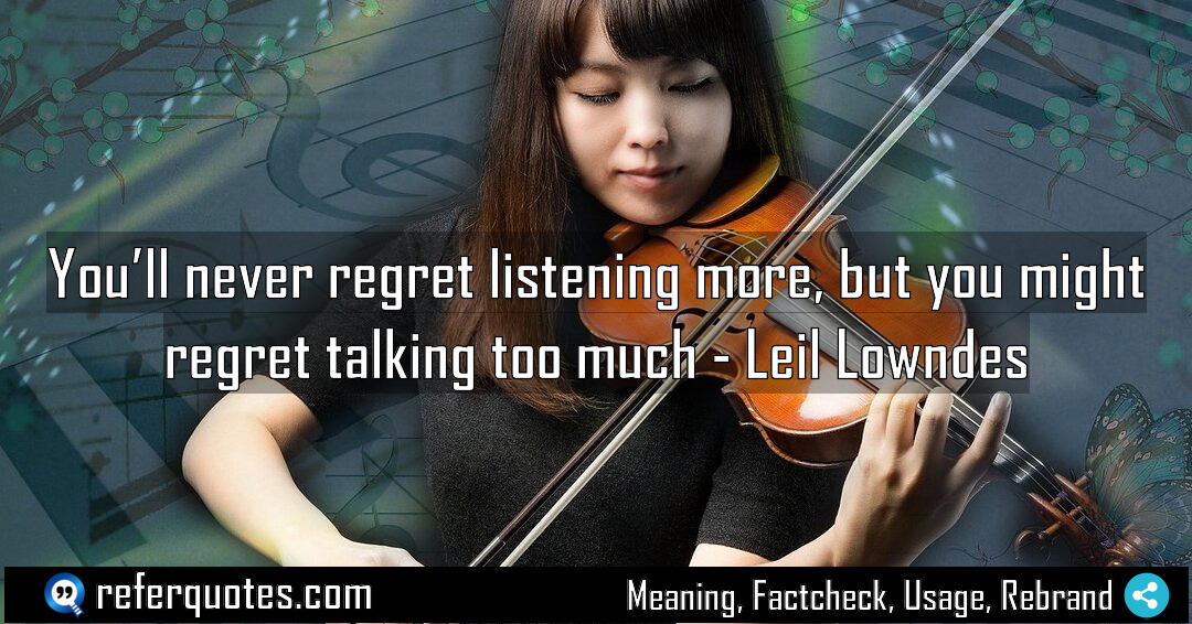 You ll never regret listening more but you Meaning Factcheck Usage