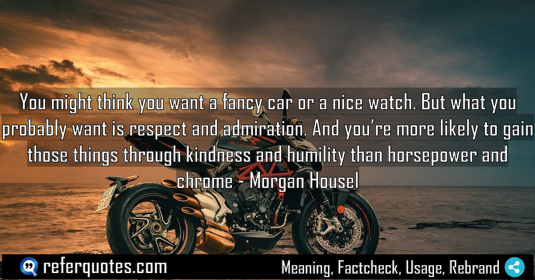 You might think you want a fancy car Meaning Factcheck Usage