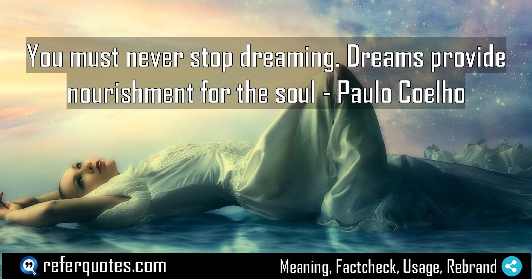 You must never stop dreaming Dreams provide nourishment Meaning Factcheck Usage