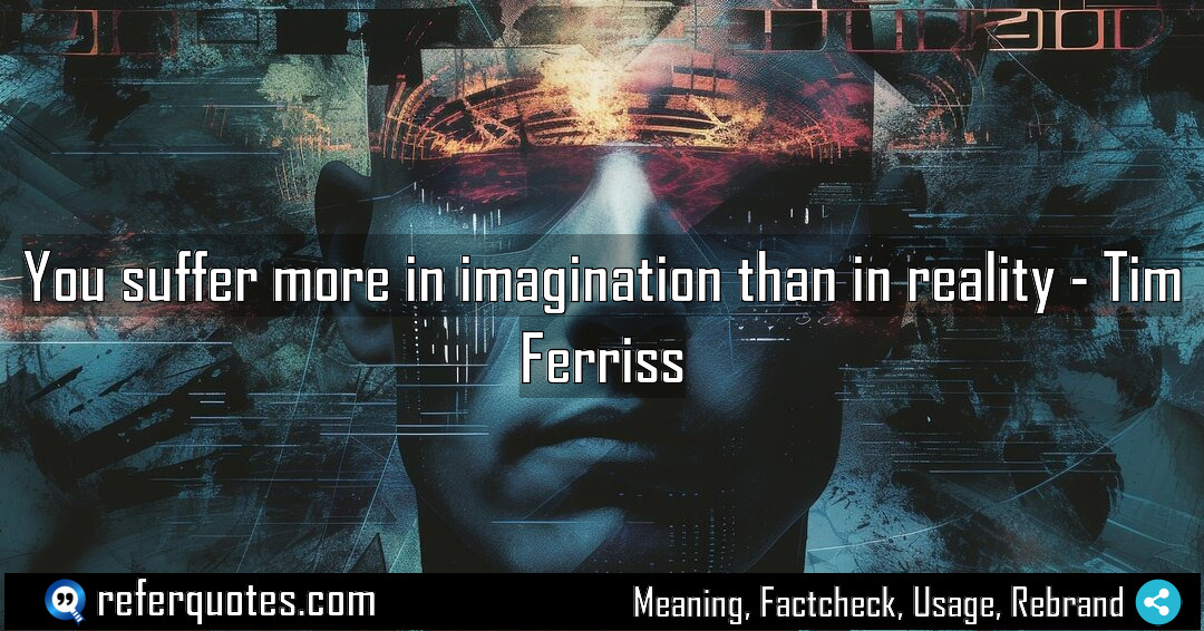 You suffer more in imagination than in reality Meaning Factcheck Usage