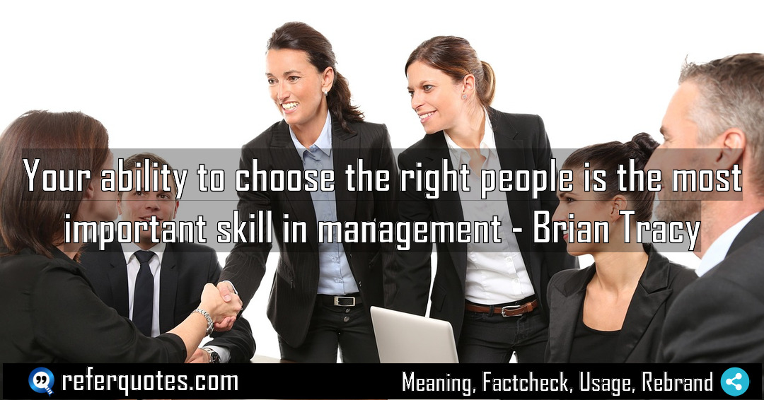 Your ability to choose the right people is Meaning Factcheck Usage