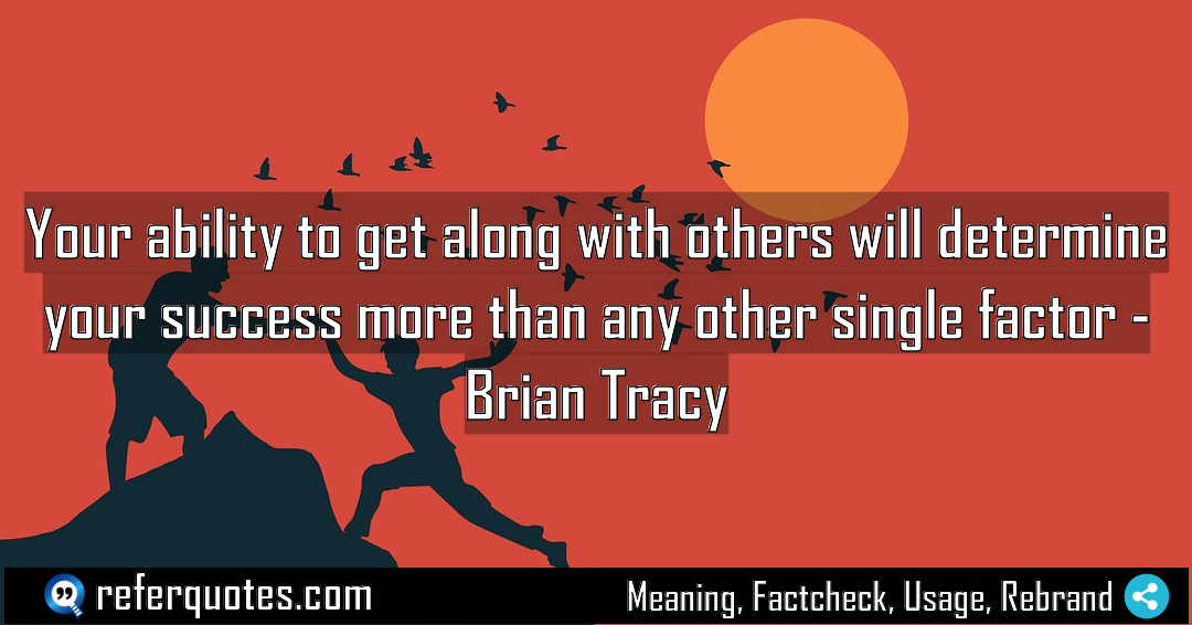 Your ability to get along with others will Meaning Factcheck Usage