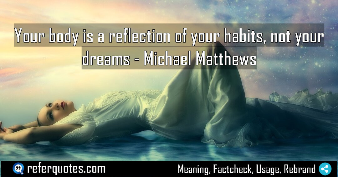 Your body is a reflection of your habits Meaning Factcheck Usage