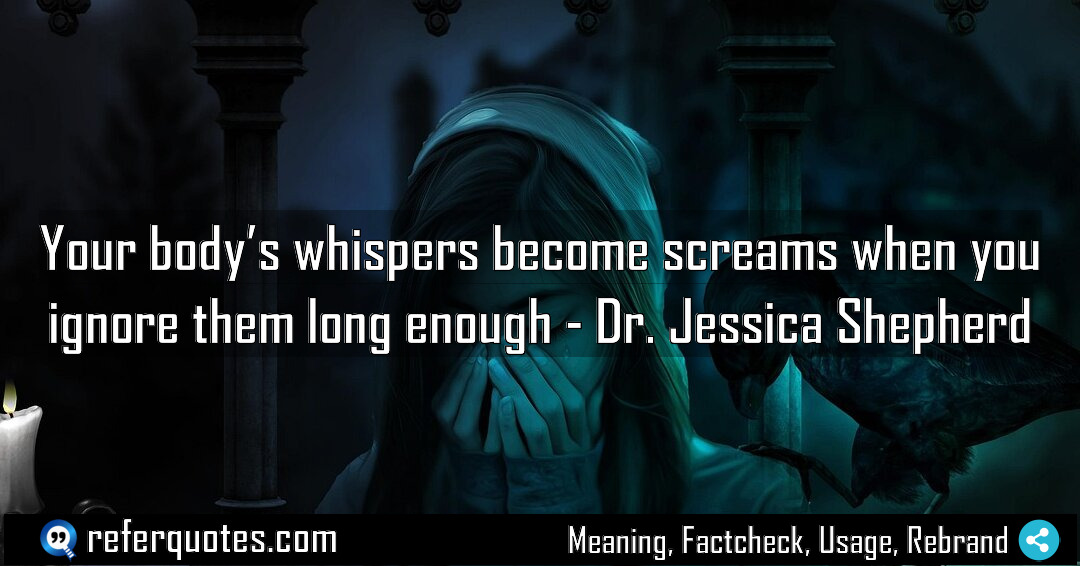 Your body s whispers become screams when you Meaning Factcheck Usage