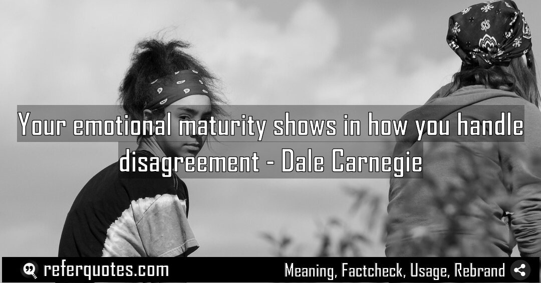 Your emotional maturity shows in how you handle Meaning Factcheck Usage