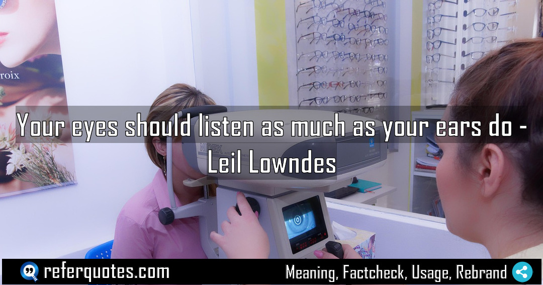 Your eyes should listen as much as your Meaning Factcheck Usage