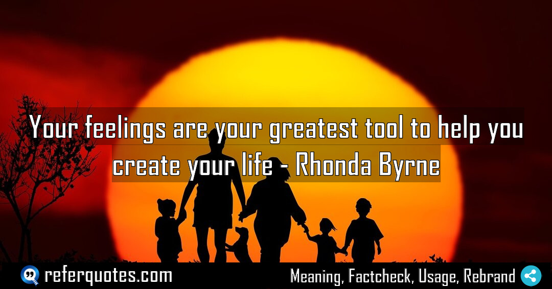 Your feelings are your greatest tool to help Meaning Factcheck Usage