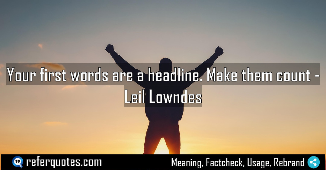 Your first words are a headline Make them Meaning Factcheck Usage