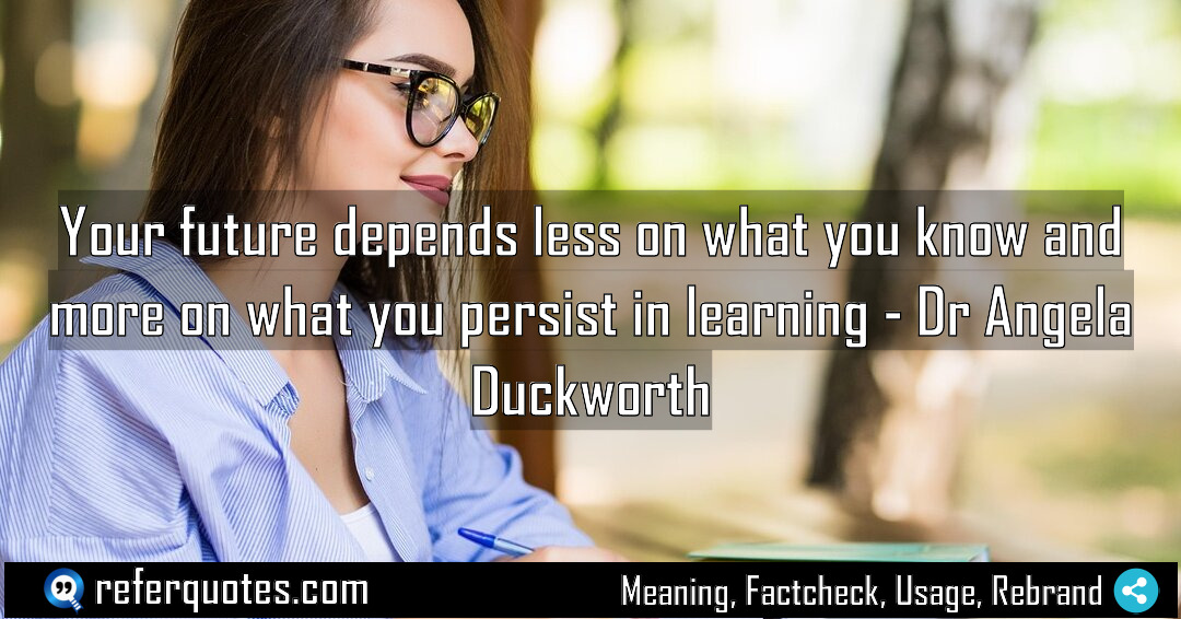 Your future depends less on what you know Meaning Factcheck Usage