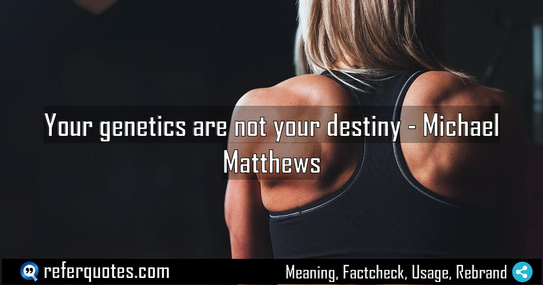 Your genetics are not your destiny Meaning Factcheck Usage
