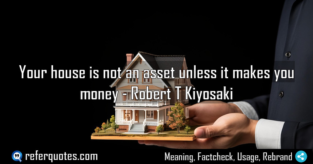 Your house is not an asset unless it Meaning Factcheck Usage