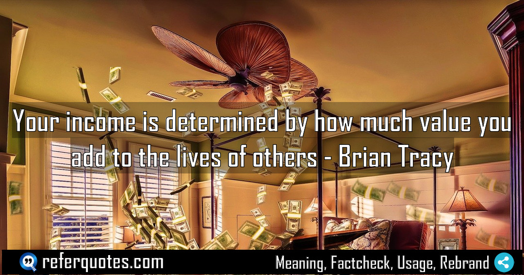 Your income is determined by how much value Meaning Factcheck Usage