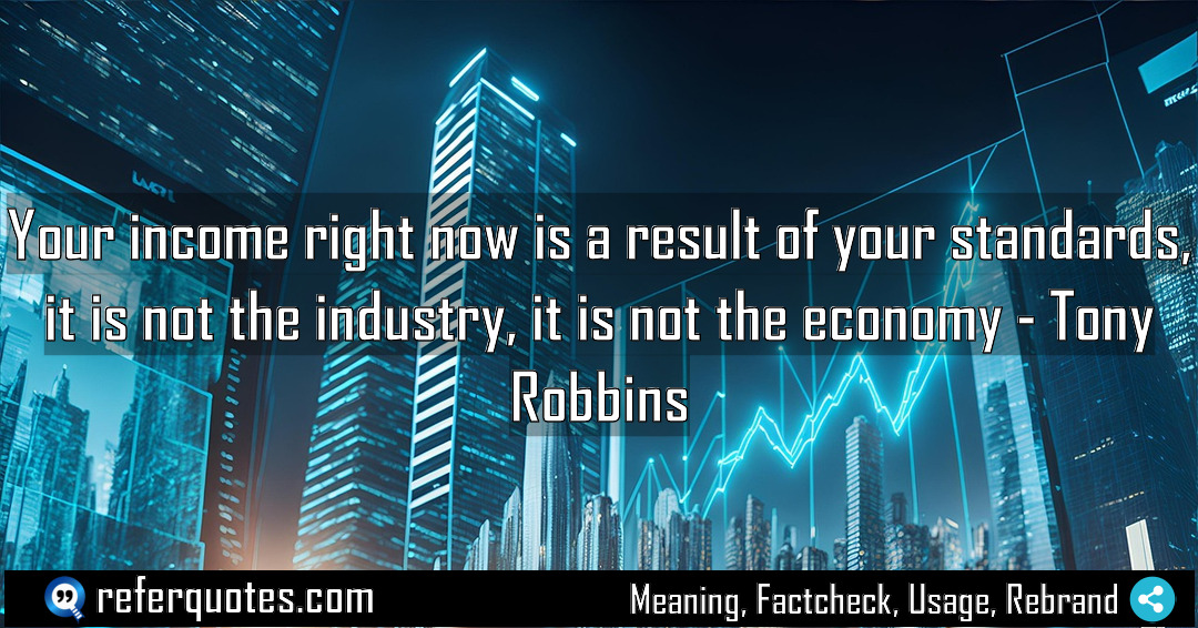 Your income right now is a result of Meaning Factcheck Usage