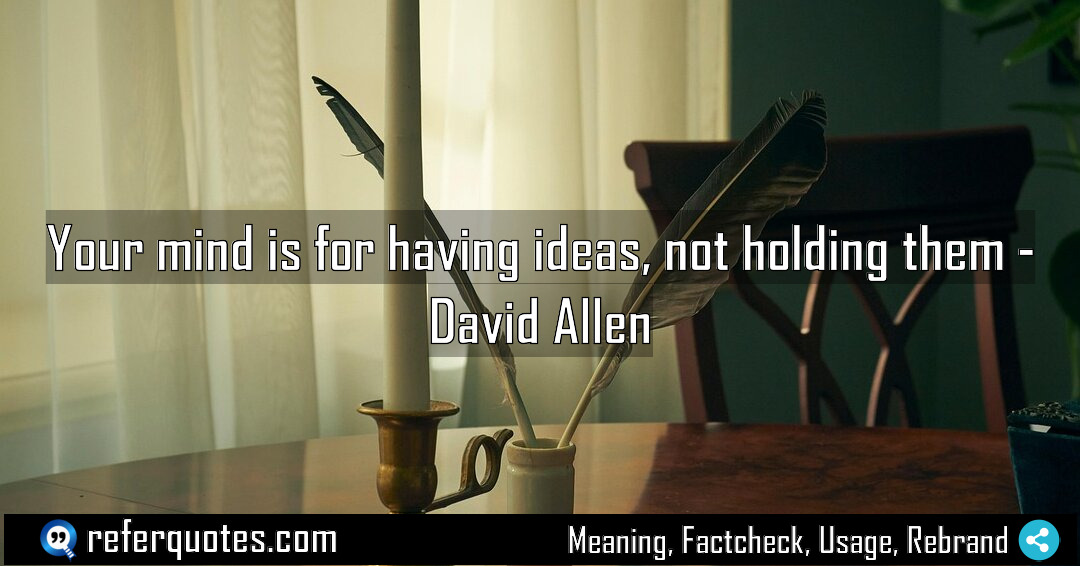 Your mind is for having ideas not holding Meaning Factcheck Usage