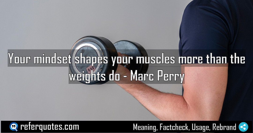 Your mindset shapes your muscles more than the Meaning Factcheck Usage