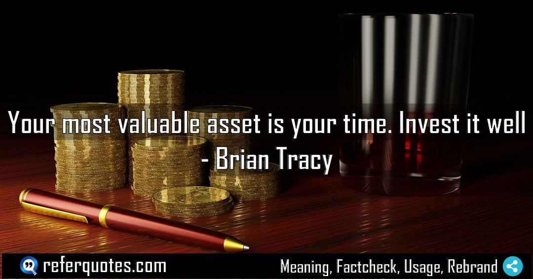 Your most valuable asset is your time Invest Meaning Factcheck Usage