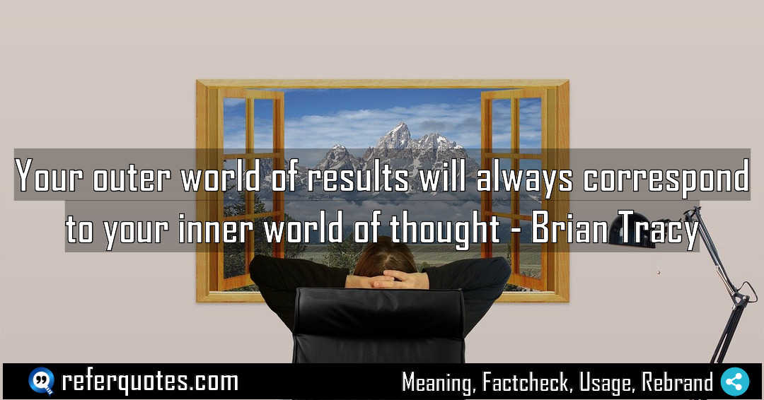 Your outer world of results will always correspond Meaning Factcheck Usage