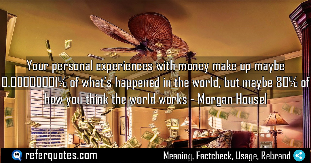Your personal experiences with money make up maybe Meaning Factcheck Usage