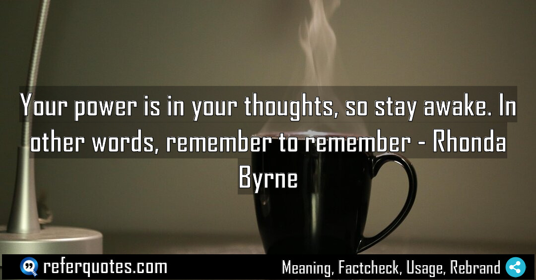 Your power is in your thoughts so stay Meaning Factcheck Usage